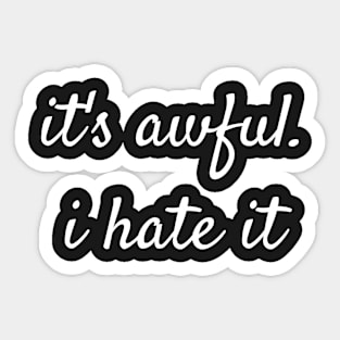 It's awful I hate it . Sticker